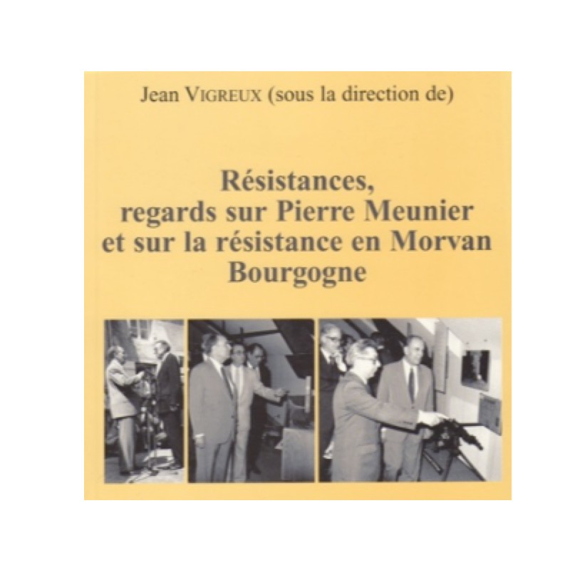 Résistances, regards sur Pierre Meunier et sur la résistance en Morvan Bourgogne