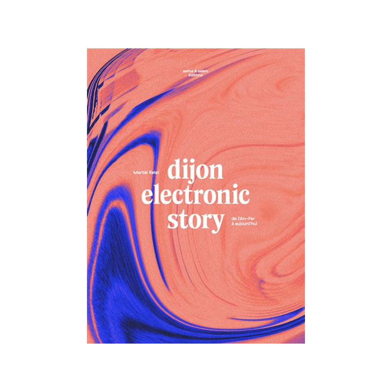 Dijon electronic story. De l'An-fer à aujourd'hui