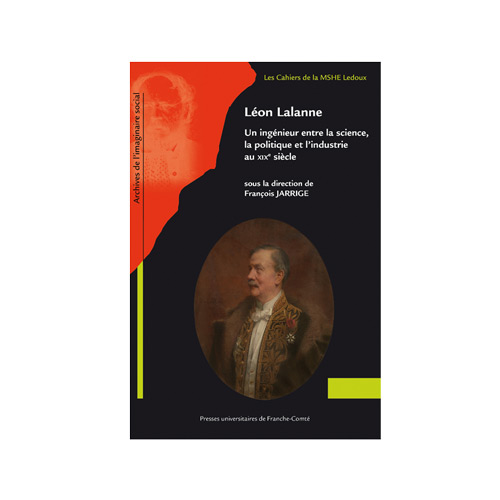 Publication Léon Lalanne. Un ingénieur entre la science, la politique et l’industrie au XIXe siècle